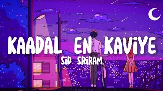 Kaadal en kaviye :- sid sriram ~lyrics~