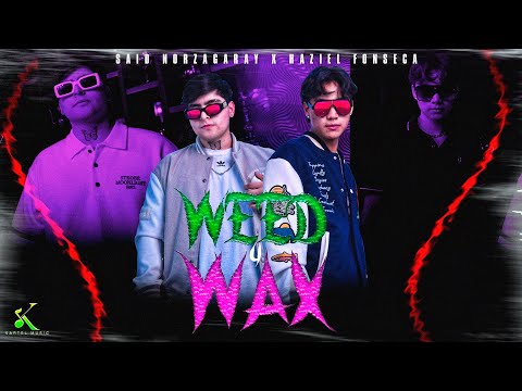 Said Norzagaray, Haziel Fonseca  -  Weed & Wax [Video Oficial]