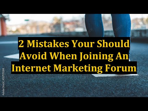 2 Mistakes Your Should Avoid When Joining An Internet Marketing Forum