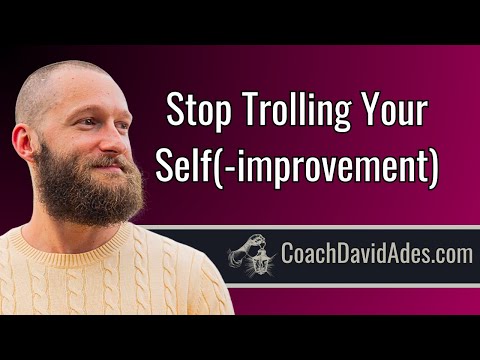 Stop Trolling Your Self(-improvement)