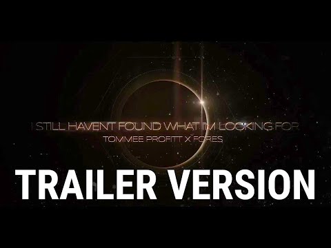 I Still Haven't Found What I'm Looking For (Trailer Version) - Tommee Profitt x FORES