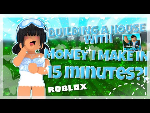 Building A HOUSE Using The Money I Make In 15 MINUTES | Bloxburg