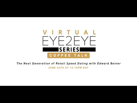 Virtual EYE2EYE Series: Coffee Talk - The Next Generation of Retail Speed Dating with Edward Beiner