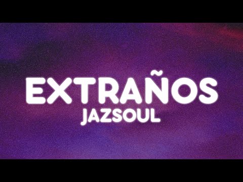 Jazsoul - Extraños (Letra/Lyrics)