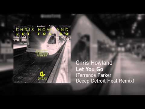 Chris Howland - Let You Go (Terrence Parker Deeep Detroit Heat Remix)