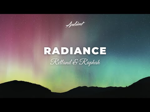 Retland & Raphah - Radiance [ambient classical cinematic]