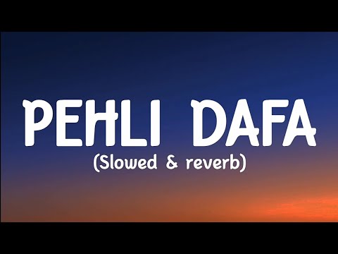 Atif aslam - Pehli dafa (lyrics) s l o w e d  & r e v e r b