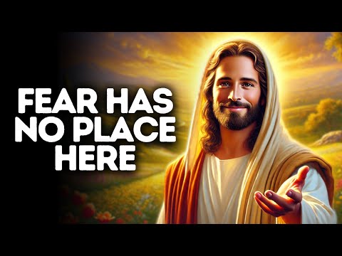 Fear Has No Place Here | God Says | God Message Today | Gods Message Now | God Message | God Say