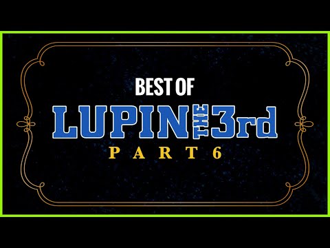 Best of LUPIN THE 3rd: PART 6