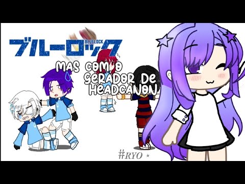 Blue Lock, mas com o Gerador de Headcanon | Parte 01 | By: @mikagereowife |⋆