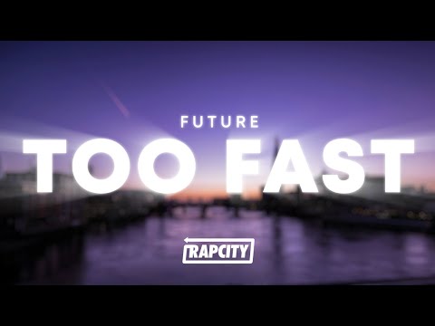 Future - TOO FAST (Lyrics)