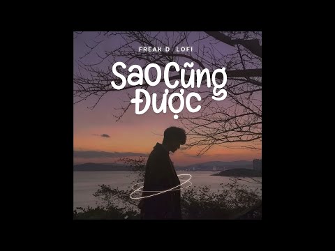 Sao Cũng Được (Lofi Ver.) - Thành Đạt x Freak D