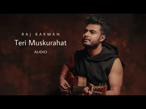 Raj Barman | Teri Muskurahat | Full Audio