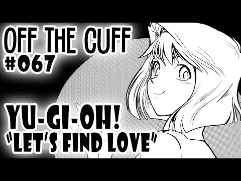 Off the Cuff #067: YGO - "Let's Find Love"