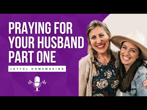 Praying For Your Husband Part 1 - Joyful Homemaking Podcast