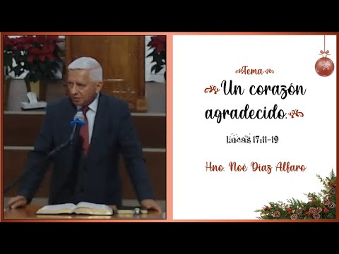 Tema: Un corazón agradecido. Hno Noé Díaz Alfaro