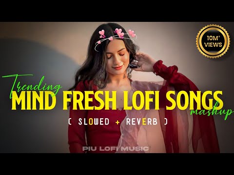 💞TRENDING MIND FRESH LOFI MASHUP😇ARIJIT SINGH SONGS💖SLOWED+REVERB😍MIND RELAX LOFI MASHUP SONGS