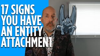 Signs of Spirit Attachment - Negative Entity Attachment Symptoms - w/Activation