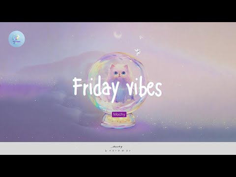 Daily chill mix - Friday vibes