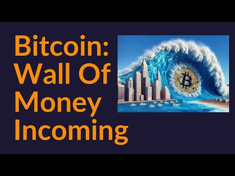 Bitcoin: Wall of Money Incoming