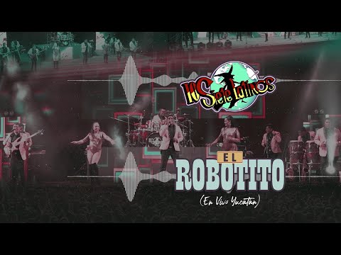 Los Siete Latinos - El Robotito (En Vivo Yucatán) (Video Lyric)