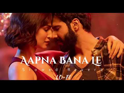 Apna Bana Le - LO-FI ( Slowed Reverb ) Song | Bhediya | Arijit Singh | Amitabh Bhattacharya | S - J