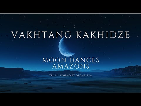 Vakhtang Kakhidze - Amazons and Moon Dances