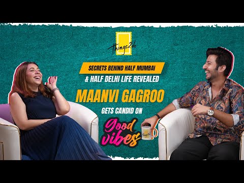 Good Vibes with Maanvi Gagroo | Ep 23 | Delhi vs Mumbai | Half Love Half Arrange