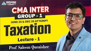 TAXATION L 01 | CMA Inter Group 1 | June 25 and Dec 25 exam | By Prof Saleem Quarishee