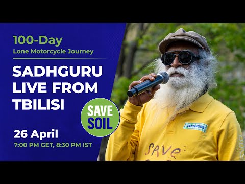 Sadhguru in Tbilisi to #SaveSoil - LIVE | 26 April | 11 AM | ET 7:00 PM GET, 8:30 PM IST