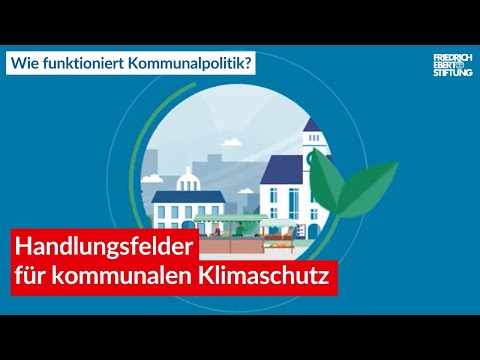 Handlungsfelder für kommunalen Klimaschutz. Wie funktioniert Kommunalpolitik?