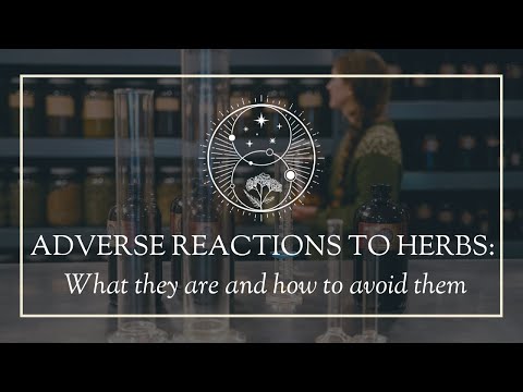 Adverse Reactions to Herbs- What they are and how to avoid them