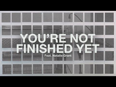 You're Not Finished Yet (Feat. Natalie Grant) // The Belonging Co