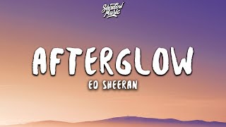 Ed Sheeran - Afterglow (Lyrics)