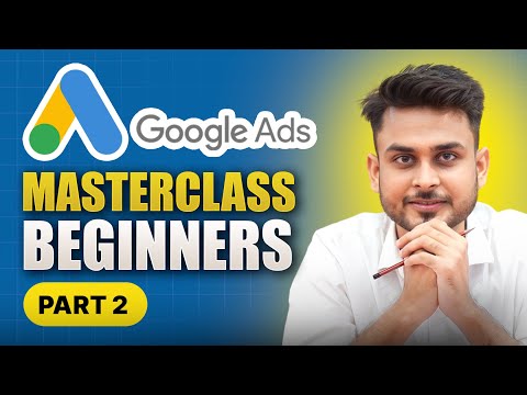 FREE Google Ads Masterclass for Beginners | Part 2 | Aditya Singh