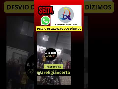 R$ 23.000,00 Desviados dos Dízimos Seita Assembleia de Deus Alcobaça, Bahia #areligiaocerta