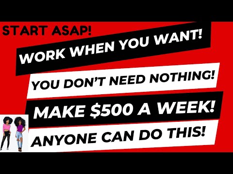 Start Asap! Work When You Want You Don't Need Nothing Make $500 A Week Work From Home Job