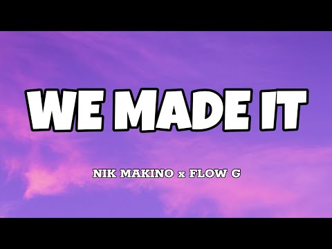 We Made It - Nik Makino x Flow G (Lyrics)