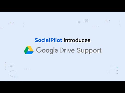 Introducing Google Drive Integration on SocialPilot