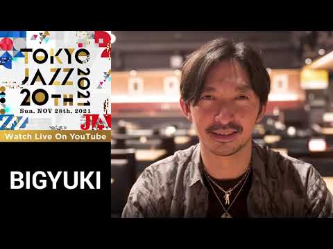 BIGYUKIからのメッセージ｜TOKYO JAZZ 20th