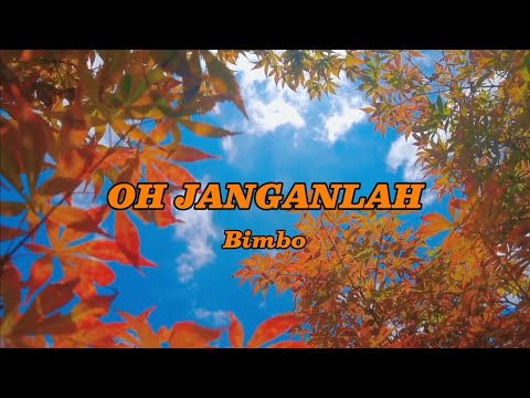 OH JANGANLAH - Bimbo (+lirik)