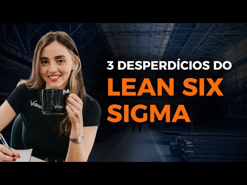 3 Conceitos de Desperdício no Lean Six Sigma