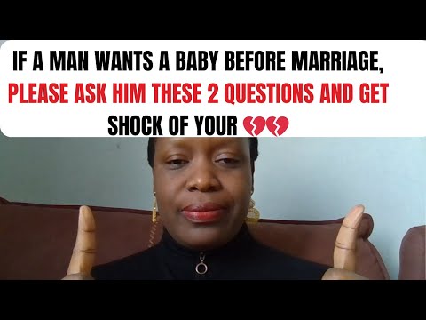 IF A MAN WANTS A BABY BEFORE MARRIAGE, PLEASE ASK HIM THESE 2 QUESTIONS AND GET SHOCK OF YOUR 💔💔