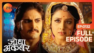 Jodha से बहुत क्रोधित है Jalal | Jodha Akbar | Full Episode | 132 | Zee TV