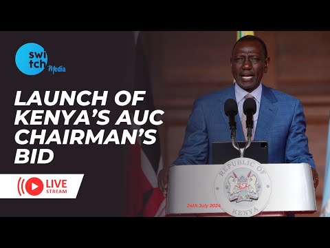 LIVE: LAUNCH OF KENYA'S AUC CHAIRMANSHIP BID 27TH AUG