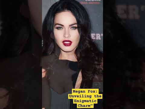 Megan Fox: Unveiling the Enigmatic Charm