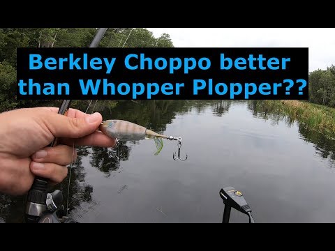 Berkley Choppo better than whopper plopper???