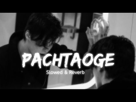 Pachtaoge ( Slowed & Reverb ) | Arijit Singh | Lofi remix