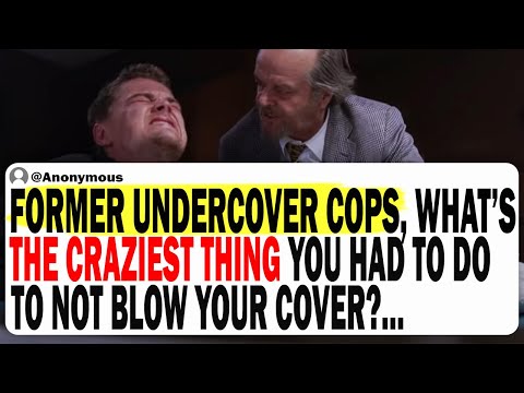 Cops What is The CRAZIEST THING You Had To Do To Not Blow Your Cover?