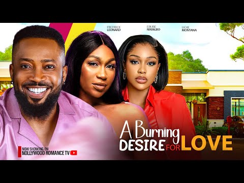 A BURNING DESIRE FOR LOVE ~ FREDRICK LEONARD, UCHE MONTANA, EBUBE NWAGBO 2024 LATEST NIGERIAN MOVIES